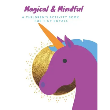 Magical & Mindful Activity Book: A children's activity book for Tiny Royals. Ages 3-5 years old.