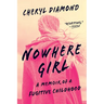 Nowhere Girl: A Memoir of a Fugitive Childhood