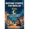Bedtime Stories for Muslim Kids: 30 Islamic Journeys to Grow with Faith and Love Gift for Girls and Boys (Islamic Books for kids) With Quiz