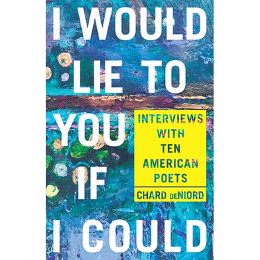 I Would Lie to You If I Could: Interviews with Ten American Poets