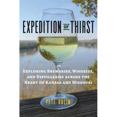 Expedition of Thirst: Exploring Breweries, Wineries, and Distilleries Across the Heart of Kansas and Missouri
