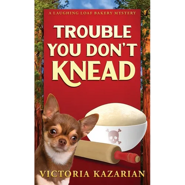 Trouble You Don't Knead: A Laughing Loaf Bakery Mystery