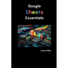 Google Sheets Essentials: Your Complete Guide to Data Management and Collaboration