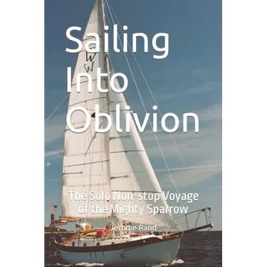 Sailing Into Oblivion: The Solo Non-stop Voyage of the Mighty Sparrow