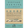 Sheep and Sheep Husbandry - Embracing Origin, Breeds, Breeding and Management; With Facts Concerning Goats - Containing Extracts from Livestock for th
