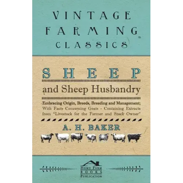 Sheep and Sheep Husbandry - Embracing Origin, Breeds, Breeding and Management; With Facts Concerning Goats - Containing Extracts from Livestock for th