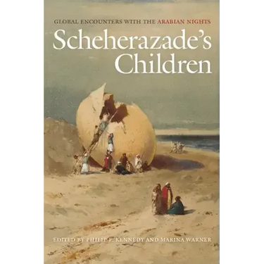 Scheherazade's Children: Global Encounters with the Arabian Nights