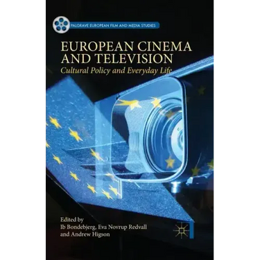European Cinema and Television: Cultural Policy and Everyday Life