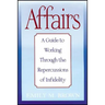 Affairs, (Special Large Print Amazon Edition): A Guide to Working Through the Repercussions of Infidelity
