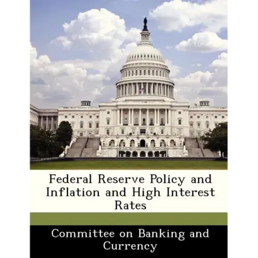 Federal Reserve Policy and Inflation and High Interest Rates