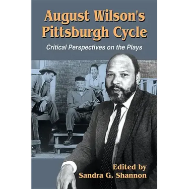 August Wilson's Pittsburgh Cycle: Critical Perspectives on the Plays