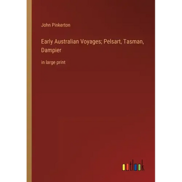 Early Australian Voyages; Pelsart, Tasman, Dampier: in large print
