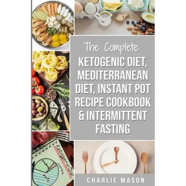 Ketogenic Diet, Mediterranean Diet Cookbook, Instant Pot Recipe Book, Intermittent Fasting: Ketogenic Recipe Book Mediterranean Cookbook Instant Pot C