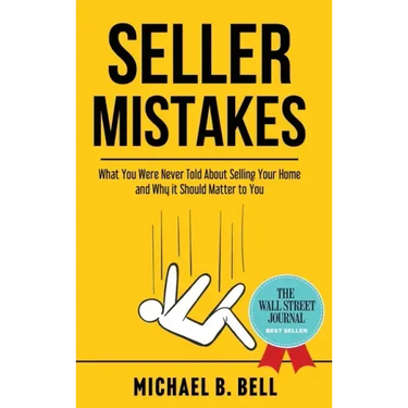 Seller Mistakes: What You Were Never Told About Selling Your Home and Why It Should Matter to You