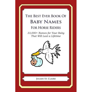 The Best Ever Book of Baby Names for Horse Riders: 33,000+ Names for Your Baby That Will Last a Lifetime