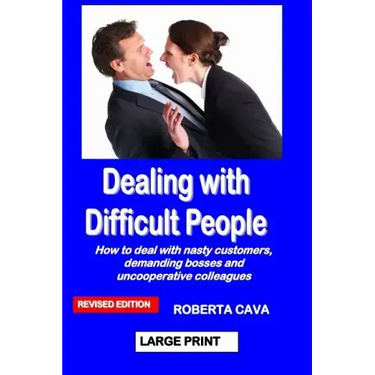 Dealing with Difficult People: How to Deal with Nasty Customers, Demanding Bosses and Uncooperative Colleagues