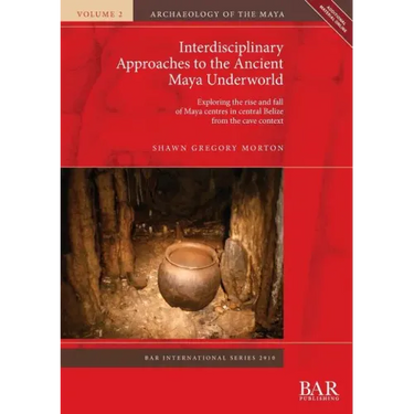 Interdisciplinary Approaches to the Ancient Maya Underworld: Exploring the rise and fall of Maya centres in central Belize from the cave context