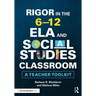 Rigor in the 6-12 Ela and Social Studies Classroom: A Teacher Toolkit