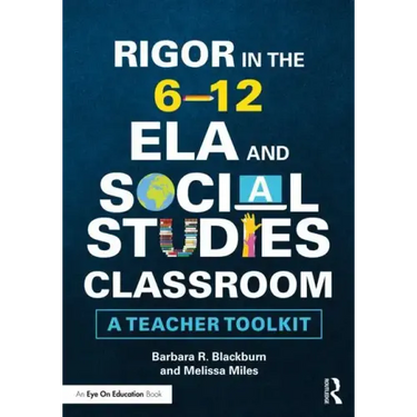 Rigor in the 6-12 Ela and Social Studies Classroom: A Teacher Toolkit