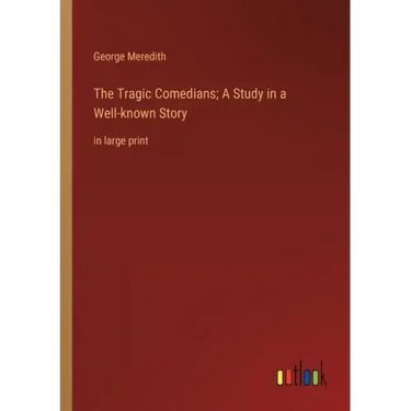 The Tragic Comedians; A Study in a Well-known Story: in large print