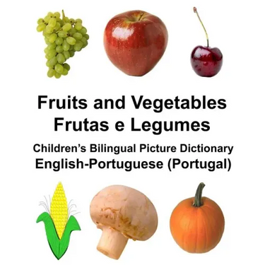 English-Portuguese (Portugal) Fruits and Vegetables/Frutas e Legumes Children's Bilingual Picture Dictionary
