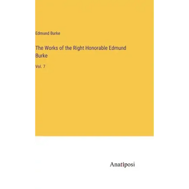 The Works of the Right Honorable Edmund Burke: Vol. 7