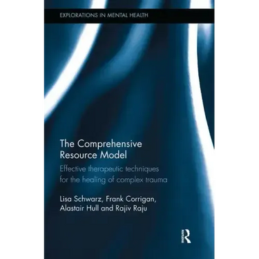 The Comprehensive Resource Model: Effective Therapeutic Techniques for the Healing of Complex Trauma