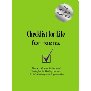 A Checklist for Life for Teens: Timeless Wisdom and Foolproof Strategies for Making the Most of Life's Challenges and Opportunities
