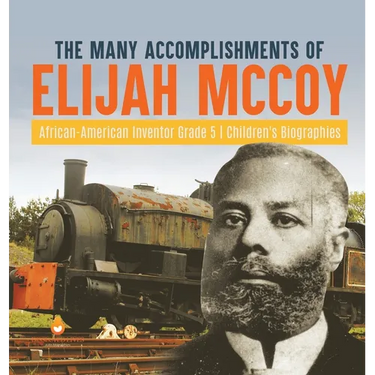 The Many Accomplishments of Elijah McCoy African-American Inventor Grade 5 Children's Biographies