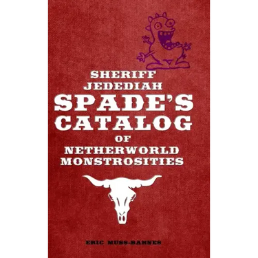 Sheriff Jedediah Spade's Catalog of Netherworld Monstrosities
