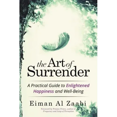The Art of Surrender: A Practical Guide to Enlightened Happiness and Well-Being