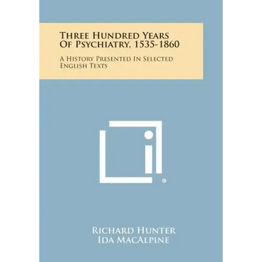 Three Hundred Years Of Psychiatry, 1535-1860: A History Presented In Selected English Texts