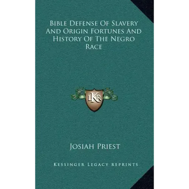 Bible Defense of Slavery and Origin Fortunes and History of the Negro Race