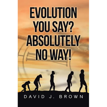 Evolution You Say? Absolutely No Way!