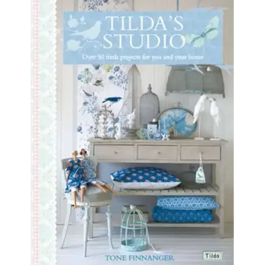 Tilda's Studio: Over 50 Fresh Projects for You and Your Home