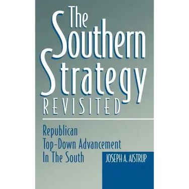 The Southern Strategy Revisited: Republican Top-Down Advancement in the South