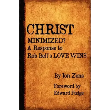 Christ Minimized: A Response to Rob Bell's Love Wins
