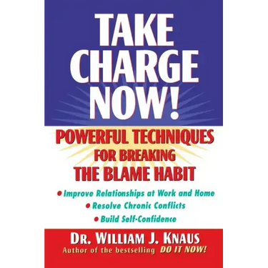 Take Charge Now!: Powerful Techniques for Breaking the Blame Habit