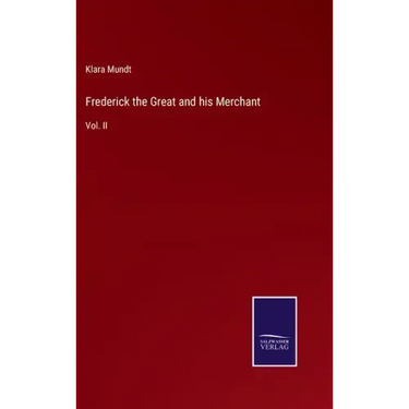 Frederick the Great and his Merchant: Vol. II