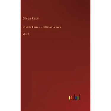 Prairie Farms and Prairie Folk: Vol. II