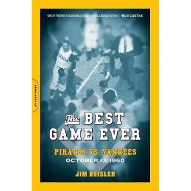The Best Game Ever: Pirates vs. Yankees: October 13, 1960