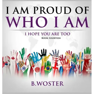 I Am Proud of Who I Am: I hope you are too (Book 14)