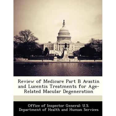 Review of Medicare Part B Avastin and Lucentis Treatments for Age-Related Macular Degeneration