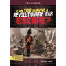 Can You Survive a Revolutionary War Escape?: An Interactive History Adventure