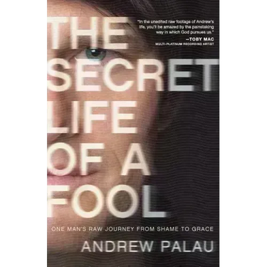 The Secret Life of a Fool: One Man's Raw Journey from Shame to Grace