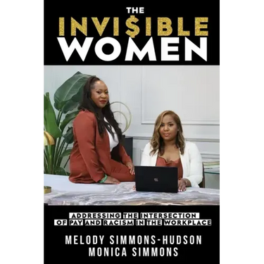 The Invisible Women: Addressing the Intersection of Pay and Racism In The Workplace