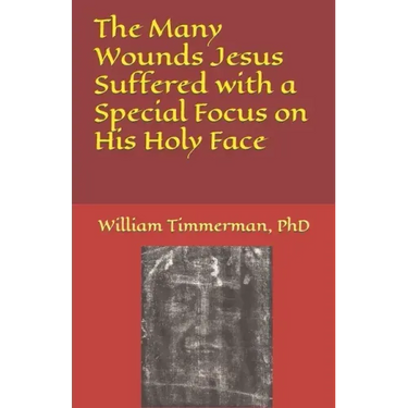 The Many Wounds Jesus Suffered with a Special Focus on His Holy Face