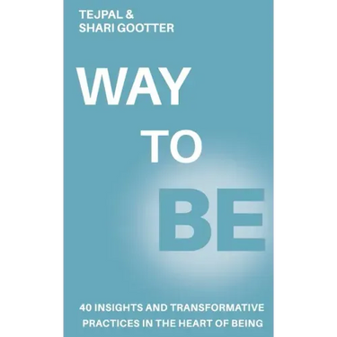 Way to Be: 40 Insights and Transformative Practices in the Heart of Being