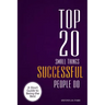 Top 20 Small Things Successful People Do: A short guide to being the best