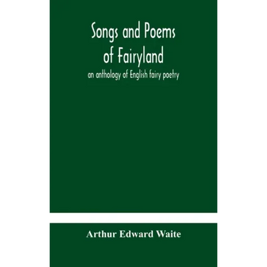 Songs and poems of Fairyland: an anthology of English fairy poetry